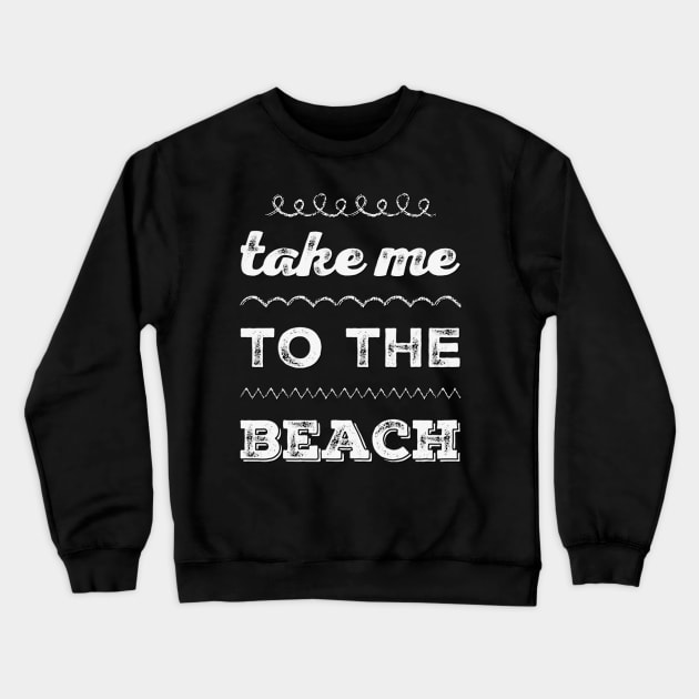 Take me to the beach Life is better in summer Hello Summer Cute Summer Typography Crewneck Sweatshirt by BoogieCreates